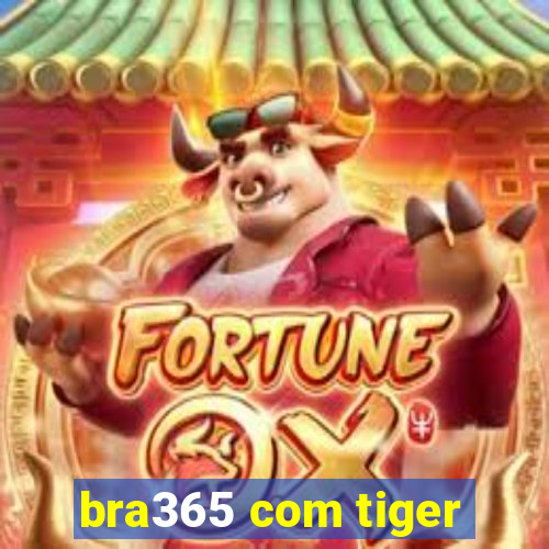 bra365 com tiger